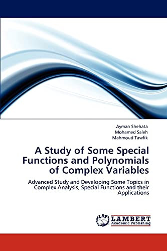 Stock image for A Study of Some Special Functions and Polynomials of Complex Variables: Advanced Study and Developing Some Topics in Complex Analysis, Special Functions and their Applications for sale by Lucky's Textbooks