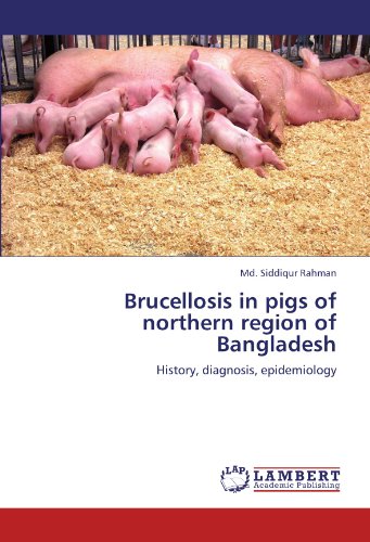 Stock image for Brucellosis in pigs of northern region of Bangladesh: History, diagnosis, epidemiology for sale by Revaluation Books