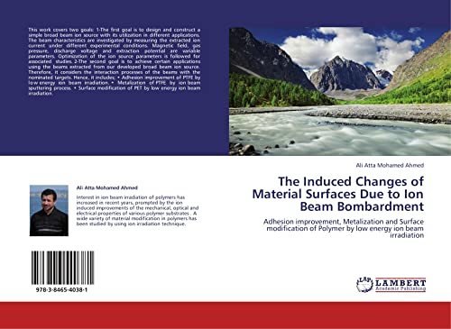 Imagen de archivo de The Induced Changes of Material Surfaces Due to Ion Beam Bombardment: Adhesion improvement, Metalization and Surface modification of Polymer by low energy ion beam irradiation a la venta por Revaluation Books