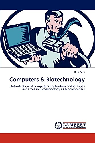 Stock image for Computers & Biotechnology: Introduction of computers application and its types & its role in Biotechnology as biocomputers for sale by Lucky's Textbooks