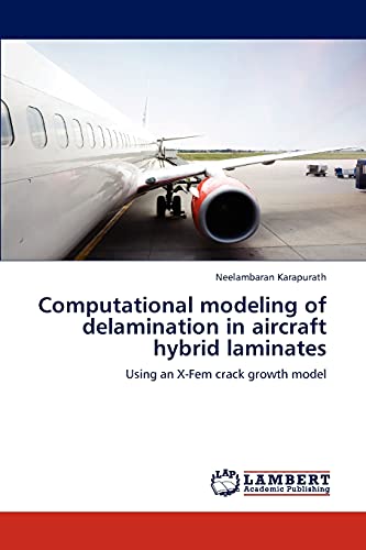 Imagen de archivo de Computational modeling of delamination in aircraft hybrid laminates: Using an X-Fem crack growth model a la venta por Lucky's Textbooks