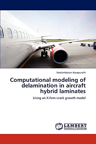 9783846541920: Computational modeling of delamination in aircraft hybrid laminates: Using an X-Fem crack growth model