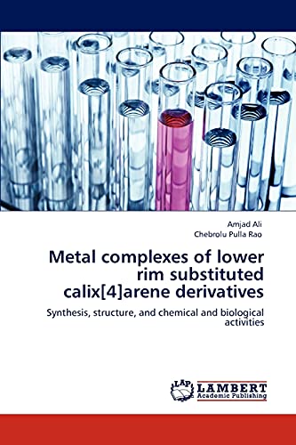 Stock image for Metal complexes of lower rim substituted calix[4]arene derivatives: Synthesis, structure, and chemical and biological activities for sale by Lucky's Textbooks