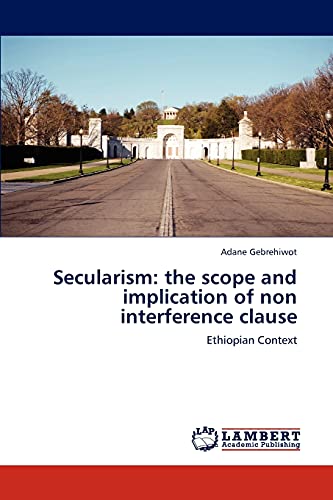 Imagen de archivo de Secularism: the scope and implication of non interference clause: Ethiopian Context a la venta por Lucky's Textbooks