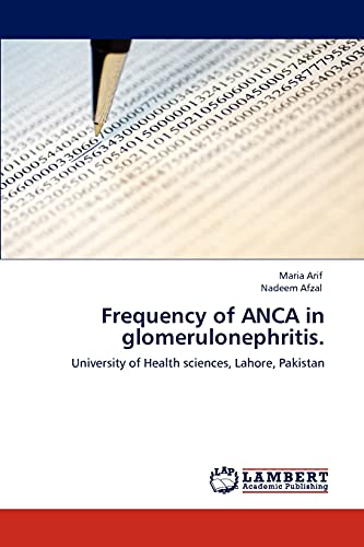 9783846547564: Frequency of ANCA in glomerulonephritis.: University of Health sciences, Lahore, Pakistan