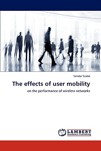 9783846547847: The effects of user mobility: on the performance of wireless networks