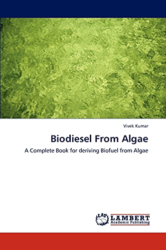 9783846548356: Biodiesel From Algae: A Complete Book for deriving Biofuel from Algae