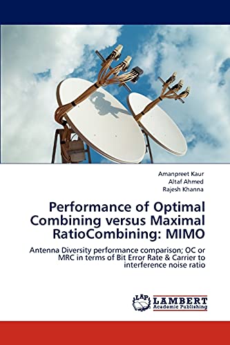 Stock image for Performance of Optimal Combining versus Maximal RatioCombining: MIMO: Antenna Diversity performance comparison; OC or MRC in terms of Bit Error Rate & Carrier to interference noise ratio for sale by Lucky's Textbooks