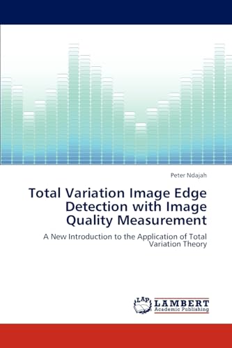 Stock image for Total Variation Image Edge Detection with Image Quality Measurement: A New Introduction to the Application of Total Variation Theory for sale by Lucky's Textbooks