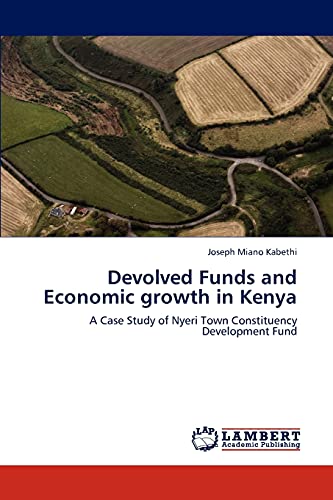 9783846551097: Devolved Funds and Economic growth in Kenya: A Case Study of Nyeri Town Constituency Development Fund