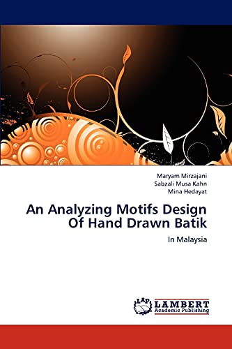 Imagen de archivo de An Analyzing Motifs Design Of Hand Drawn Batik: In Malaysia a la venta por Lucky's Textbooks