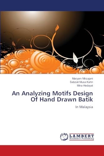 Stock image for An Analyzing Motifs Design Of Hand Drawn Batik: In Malaysia for sale by Lucky's Textbooks