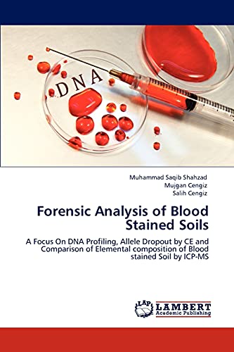 Imagen de archivo de Forensic Analysis of Blood Stained Soils: A Focus On DNA Profiling, Allele Dropout by CE and Comparison of Elemental composition of Blood stained Soil by ICP-MS a la venta por Lucky's Textbooks