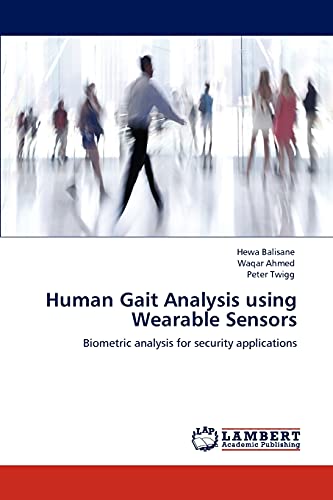 Human Gait Analysis using Wearable Sensors: Biometric analysis for security applications (9783846555545) by Balisane, Hewa; Ahmed, Waqar; Twigg, Peter