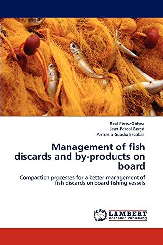 Stock image for Management of fish discards and by-products on board: Compaction processes for a better management of fish discards on board fishing vessels for sale by Lucky's Textbooks