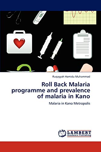 9783846559413: Roll Back Malaria programme and prevalence of malaria in Kano: Malaria in Kano Metropolis