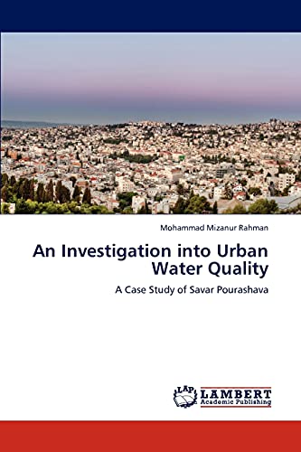 Stock image for An Investigation into Urban Water Quality: A Case Study of Savar Pourashava for sale by Lucky's Textbooks