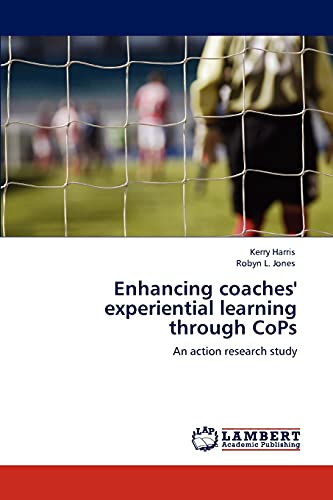 Stock image for Enhancing coaches' experiential learning through CoPs: An action research study for sale by Book Dispensary