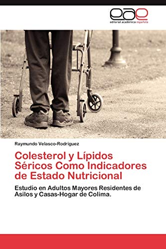 9783846560914: Colesterol y Lpidos Sricos Como Indicadores de Estado Nutricional: Estudio en Adultos Mayores Residentes de Asilos y Casas-Hogar de Colima.