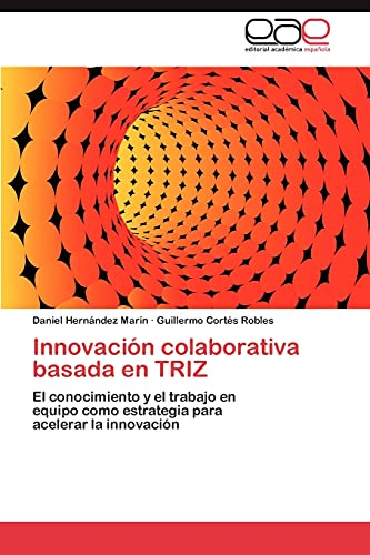 Stock image for Innovacin colaborativa basada en TRIZ: El conocimiento y el trabajo en equipo como estrategia para acelerar la innovacin (Spanish Edition) for sale by GF Books, Inc.