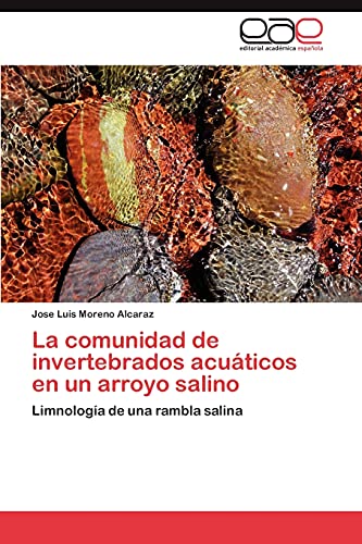 Stock image for La comunidad de invertebrados acuticos en un arroyo salino: Limnologa de una rambla salina (Spanish Edition) for sale by Lucky's Textbooks
