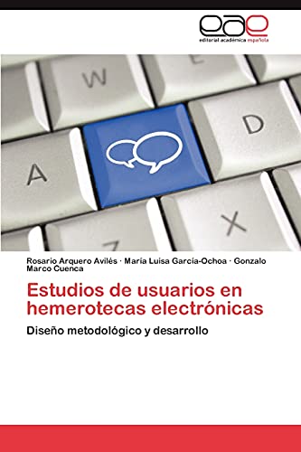 Imagen de archivo de Estudios de usuarios en hemerotecas electrnicas: Diseo metodolgico y desarrollo (Spanish Edition) a la venta por Lucky's Textbooks