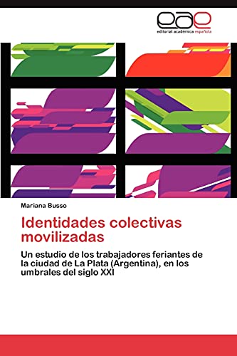 9783846561560: Identidades colectivas movilizadas: Un estudio de los trabajadores feriantes de la ciudad de La Plata (Argentina), en los umbrales del siglo XXI
