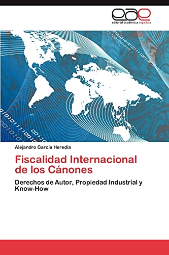 Stock image for Fiscalidad Internacional de los Cnones: Derechos de Autor, Propiedad Industrial y Know-How (Spanish Edition) for sale by Lucky's Textbooks