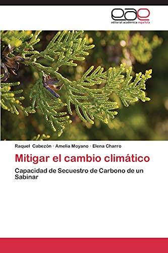Stock image for Mitigar el cambio climtico: Capacidad de Secuestro de Carbono de un Sabinar (Spanish Edition) for sale by Lucky's Textbooks