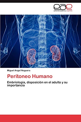 Imagen de archivo de Peritoneo Humano: Embriologa, disposicin en el adulto y su importancia (Spanish Edition) a la venta por Lucky's Textbooks