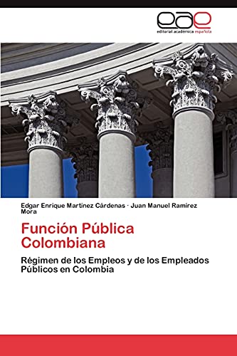 Stock image for Funcin Pblica Colombiana: Rgimen de los Empleos y de los Empleados Pblicos en Colombia (Spanish Edition) for sale by Lucky's Textbooks