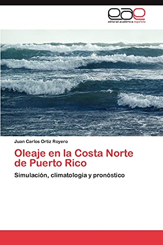 Imagen de archivo de Oleaje en la Costa Norte de Puerto Rico: Simulacin, climatologa y pronstico (Spanish Edition) a la venta por Lucky's Textbooks
