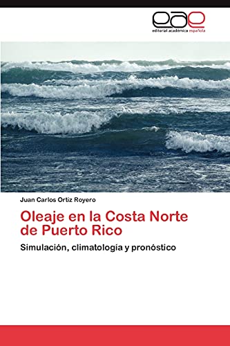 9783846562789: Oleaje en la Costa Norte de Puerto Rico: Simulacin, climatologa y pronstico