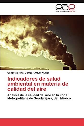 9783846562857: Indicadores de salud ambiental en materia de calidad del aire: Anlisis de la calidad del aire en la Zona Metropolitana de Guadalajara, Jal. Mxico