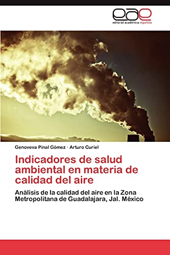 9783846562857: Indicadores de salud ambiental en materia de calidad del aire: Anlisis de la calidad del aire en la Zona Metropolitana de Guadalajara, Jal. Mxico (Spanish Edition)