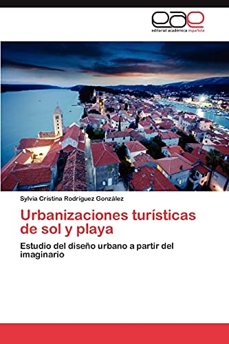 Stock image for Urbanizaciones tursticas de sol y playa: Estudio del diseo urbano a partir del imaginario (Spanish Edition) for sale by Lucky's Textbooks