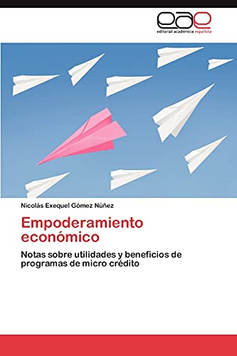 Beispielbild fr Empoderamiento econmico: Notas sobre utilidades y beneficios de programas de micro crdito (Spanish Edition) zum Verkauf von Lucky's Textbooks
