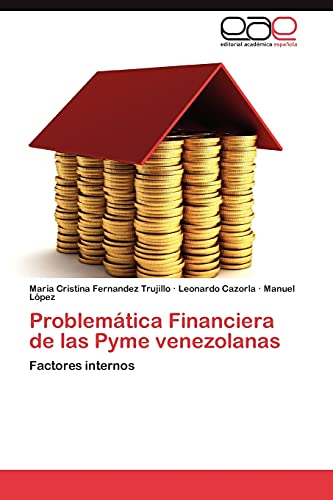 Imagen de archivo de Problemtica Financiera de las Pyme venezolanas: Factores internos (Spanish Edition) a la venta por Lucky's Textbooks