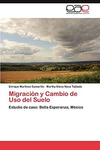 Stock image for Migracin y Cambio de Uso del Suelo: Estudio de caso: Bella Esperanza, Mxico (Spanish Edition) for sale by Lucky's Textbooks