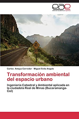 9783846565049: Transformacin ambiental del espacio urbano: Ingeniera Catastral y Ambiental aplicada en la ciudadela Real de Minas (Bucaramanga-Col)