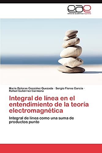 Stock image for Integral de lnea en el entendimiento de la teora electromagntica: Integral de lnea como una suma de productos punto (Spanish Edition) for sale by Lucky's Textbooks