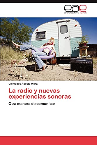 Stock image for La radio y nuevas experiencias sonoras: Otra manera de comunicar (Spanish Edition) for sale by Lucky's Textbooks