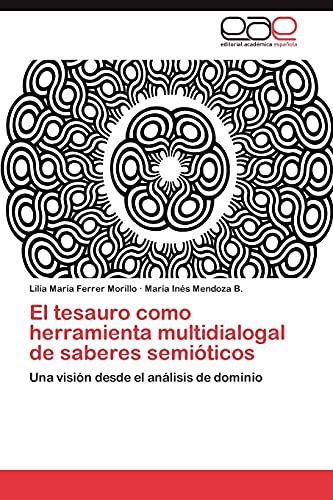 Stock image for El tesauro como herramienta multidialogal de saberes semiticos: Una visin desde el anlisis de dominio (Spanish Edition) for sale by Lucky's Textbooks