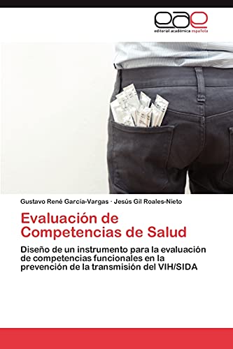 9783846566299: Evaluacin de Competencias de Salud: Diseo de un instrumento para la evaluacin de competencias funcionales en la prevencin de la transmisin del VIH/SIDA (Spanish Edition)