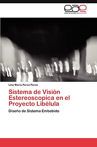 9783846566947: Sistema de Visin Estereoscopica en el Proyecto Liblula: Diseo de Sistema Embebido (Spanish Edition)