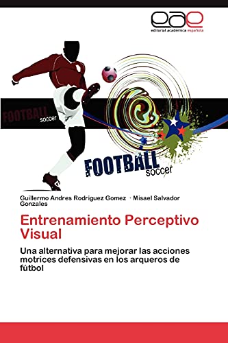 Stock image for Entrenamiento Perceptivo Visual: Una alternativa para mejorar las acciones motrices defensivas en los arqueros de ftbol (Spanish Edition) for sale by Lucky's Textbooks