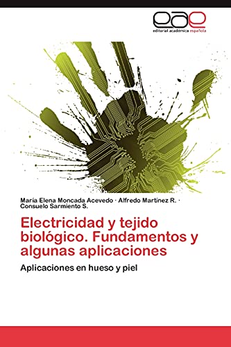 Stock image for Electricidad y tejido biolgico. Fundamentos y algunas aplicaciones: Aplicaciones en hueso y piel (Spanish Edition) for sale by Lucky's Textbooks