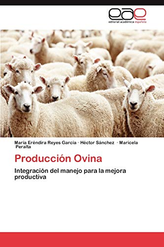 ProducciÃ³n Ovina: IntegraciÃ³n del manejo para la mejora productiva (Spanish Edition) (9783846567937) by Reyes GarcÃ­a, MarÃ­a ErÃ©ndira; SÃ¡nchez, HÃ©ctor; Peralta, Maricela