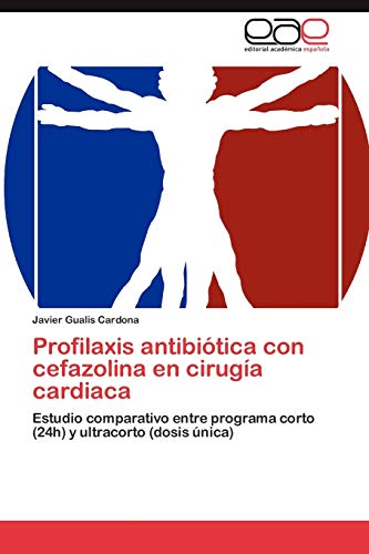 9783846569528: Profilaxis antibitica con cefazolina en ciruga cardiaca: Estudio comparativo entre programa corto (24h) y ultracorto (dosis nica)