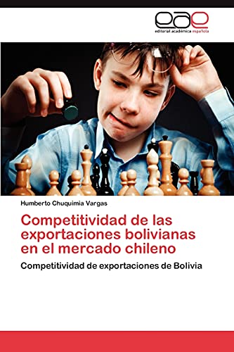 Stock image for Competitividad de las exportaciones bolivianas en el mercado chileno: Competitividad de exportaciones de Bolivia (Spanish Edition) for sale by Lucky's Textbooks